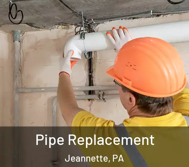  Pipe Replacement Jeannette, PA