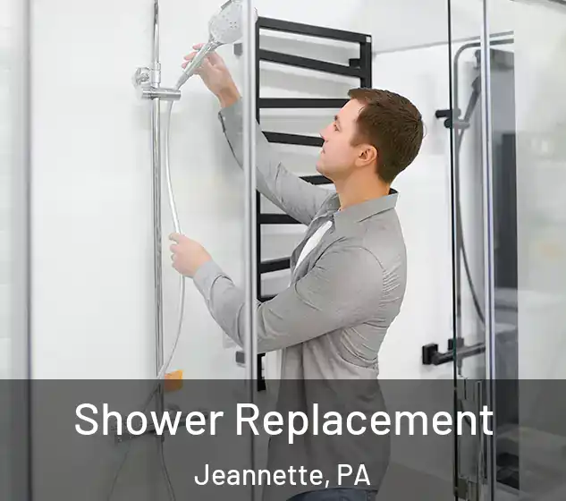  Shower Replacement Jeannette, PA