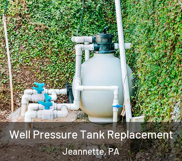  Well Pressure Tank Replacement Jeannette, PA